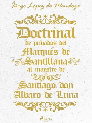 cover image of Doctrinal de privados del Marqués de Santillana al maestre de Santiago don Álvaro de Luna